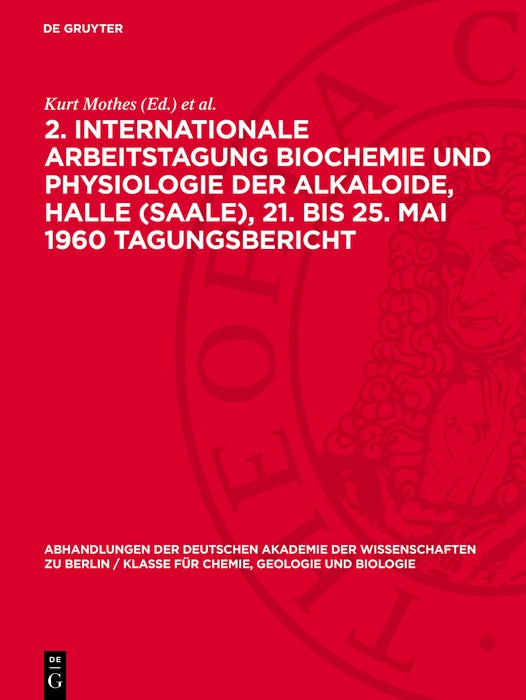 Cover image for 2. Internationale Arbeitstagung Biochemie und Physiologie der Alkaloide, Halle (Saale), 21. bis 25. Mai 1960 Tagungsbericht, isbn: 9783112742464