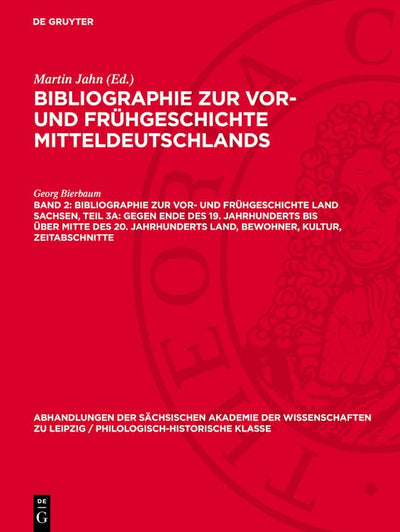 Cover image for Bibliographie zur Vor- und Frühgeschichte Land Sachsen, Teil 3a: Gegen Ende des 19. Jahrhunderts bis über Mitte des 20. Jahrhunderts Land, Bewohner, Kultur, Zeitabschnitte, isbn: 9783112742624