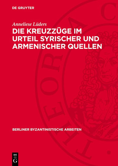 Cover image for Die Kreuzzüge im Urteil syrischer und armenischer Quellen, isbn: 9783112744925