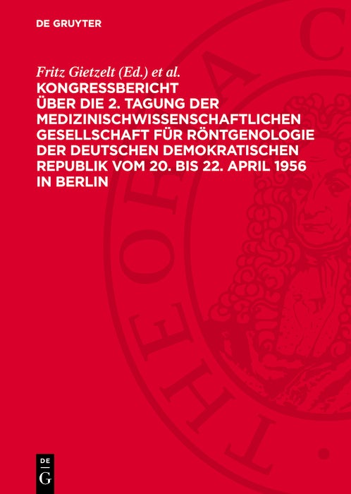 Cover image for Kongreßbericht über die 2. Tagung der medizinischwissenschaftlichen Gesellschaft für Röntgenologie der Deutschen Demokratischen Republik vom 20. bis 22. April 1956 in Berlin, isbn: 9783112745106