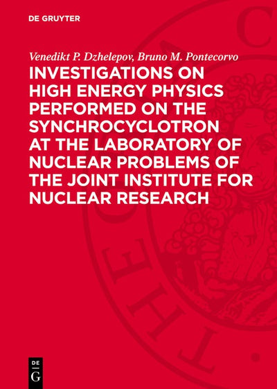 Cover image for Investigations on High Energy Physics Performed on the Synchrocyclotron at the Laboratory of Nuclear Problems of the Joint Institute for Nuclear Research, isbn: 9783112745540