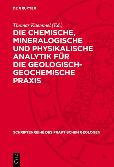 Cover image for Die chemische, mineralogische und physikalische Analytik für die geologisch-geochemische Praxis, isbn: 9783112746462