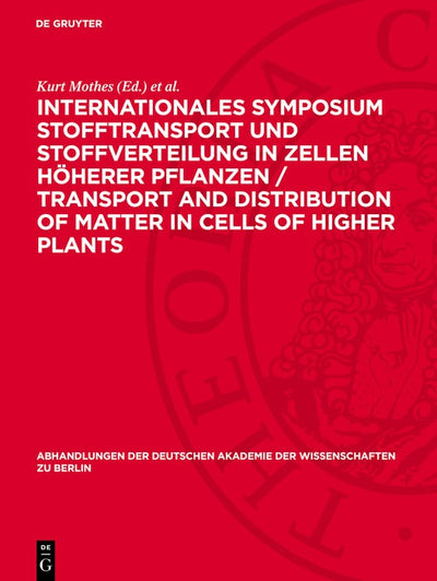 Cover image for Internationales Symposium Stofftransport und Stoffverteilung in Zellen höherer Pflanzen / Transport and Distribution of Matter in Cells of Higher Plants, isbn: 9783112748763