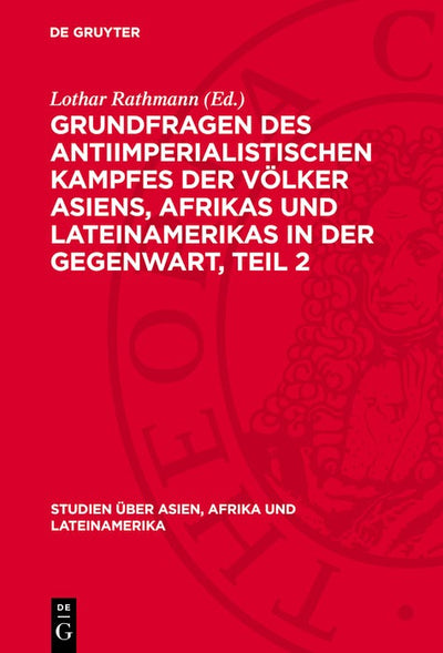 Cover image for Grundfragen des antiimperialistischen Kampfes der Völker Asiens, Afrikas und Lateinamerikas in der Gegenwart, Teil 2, isbn: 9783112749500