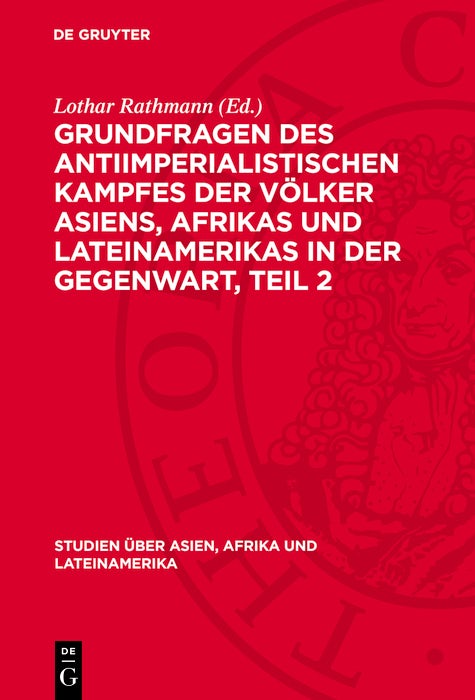 Cover image for Grundfragen des antiimperialistischen Kampfes der Völker Asiens, Afrikas und Lateinamerikas in der Gegenwart, Teil 2, isbn: 9783112749500