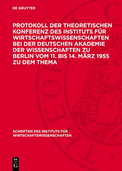 Cover image for Protokoll der Theoretischen Konferenz des Instituts für Wirtschaftswissenschaften bei der Deutschen Akademie der Wissenschaften zu Berlin vom 11. bis 14. März 1955 zu dem Thema, isbn: 9783112749845