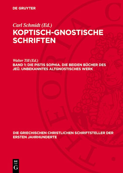 Die Pistis Sophia. Die beiden Bücher des Jeû. Unbekanntes altgnostisches Werk