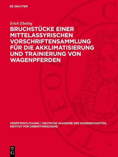 Cover image for Bruchstücke einer mittelassyrischen Vorschriftensammlung für die Akklimatisierung und Trainierung von Wagenpferden, isbn: 9783112766347