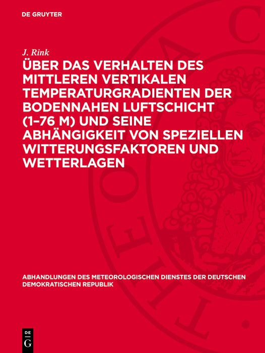 Cover image for Über das Verhalten des mittleren vertikalen Temperaturgradienten der bodennahen Luftschicht (1–76 m) und seine Abhängigkeit von speziellen Witterungsfaktoren und Wetterlagen, isbn: 9783112767009