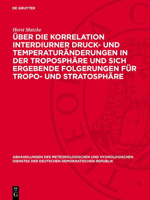 Cover image for Über die Korrelation interdiurner Druck- und Temperaturänderungen in der Troposphäre und sich ergebende Folgerungen für Tropo- und Stratosphäre, isbn: 9783112767689