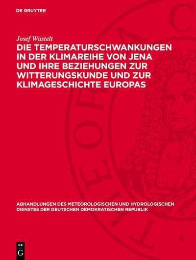 Cover image for Die Temperaturschwankungen in der Klimareihe von Jena und ihre Beziehungen zur Witterungskunde und zur Klimageschichte Europas, isbn: 9783112767788