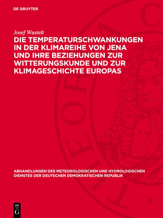 Cover image for Die Temperaturschwankungen in der Klimareihe von Jena und ihre Beziehungen zur Witterungskunde und zur Klimageschichte Europas, isbn: 9783112767788