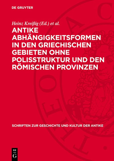 Cover image for Antike Abhängigkeitsformen in den griechischen Gebieten ohne Polisstruktur und den römischen Provinzen, isbn: 9783112769003