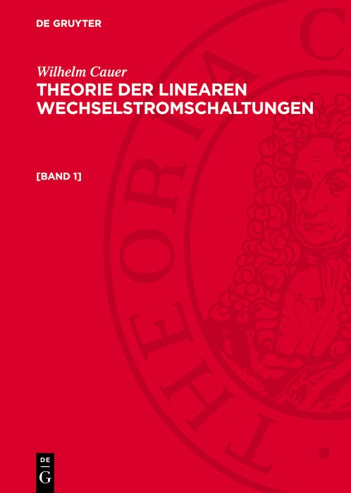 Cover image for Wilhelm Cauer: Theorie der linearen Wechselstromschaltungen. [Band 1], isbn: 9783112769584