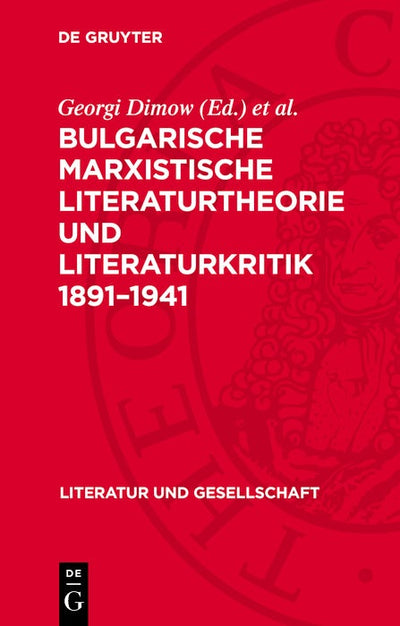 Cover image for Bulgarische marxistische Literaturtheorie und Literaturkritik 1891–1941, isbn: 9783112769645