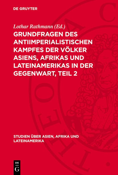 Cover image for Grundfragen des antiimperialistischen Kampfes der Völker Asiens, Afrikas und Lateinamerikas in der Gegenwart, Teil 2, isbn: 9783112770726