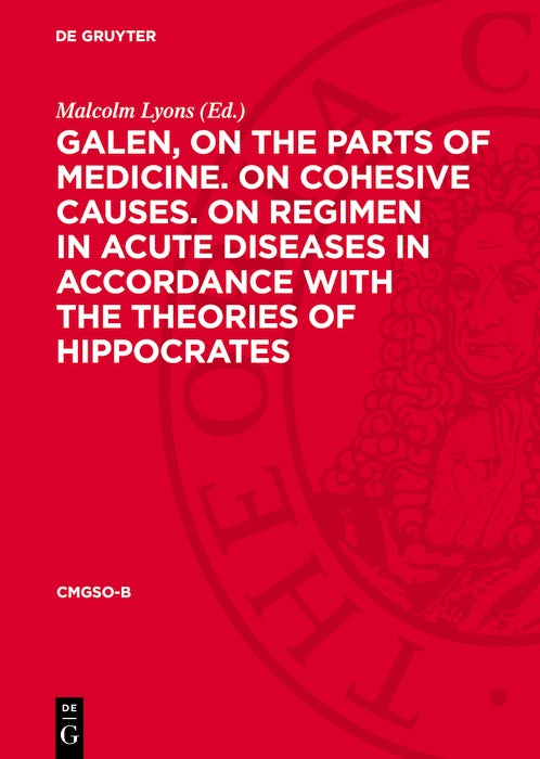 Cover image for Galen, on the parts of medicine. On cohesive causes. On regimen in acute diseases in accordance with the theories of Hippocrates, isbn: 9783112776926