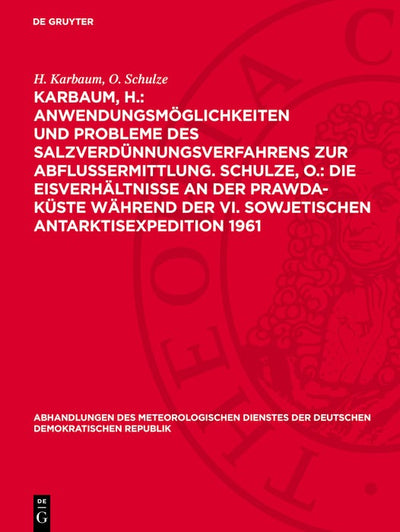 Cover image for Karbaum, H.: Anwendungsmöglichkeiten und Probleme des Salzverdünnungsverfahrens zur Abflussermittlung. Schulze, O.: Die Eisverhältnisse an der Prawda-Küste während der VI. sowjetischen Antarktisexpedition 1961, isbn: 9783112777565