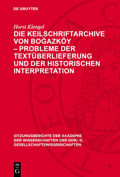 Cover image for Die Keilschriftarchive von Boğazköy – Probleme der Textüberlieferung und der historischen Interpretation, isbn: 9783112778364