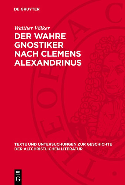 Cover image for Der Wahre Gnostiker nach Clemens Alexandrinus, isbn: 9783112778722