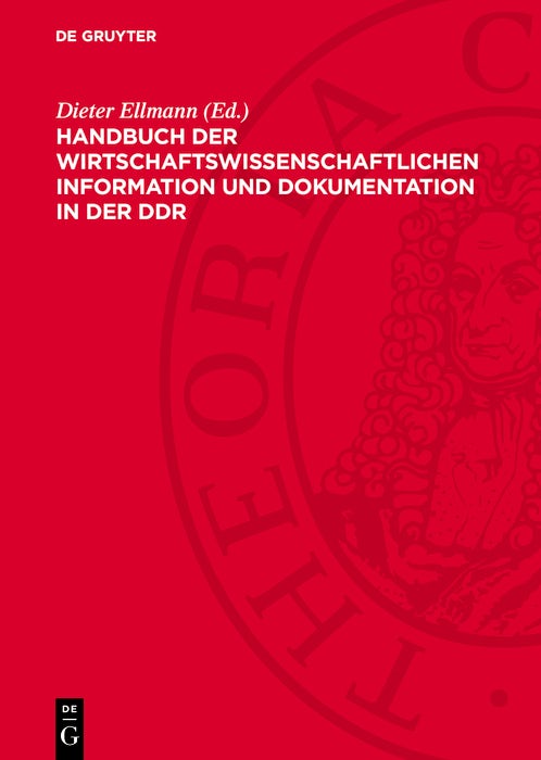 Cover image for Handbuch der wirtschaftswissenschaftlichen Information und Dokumentation in der DDR, isbn: 9783112780343