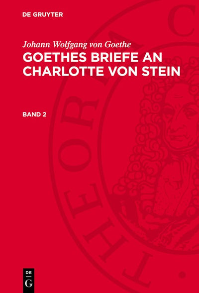 Cover image for Johann Wolfgang von Goethe: Goethes Briefe an Charlotte von Stein. Band 2, isbn: 9783112780701