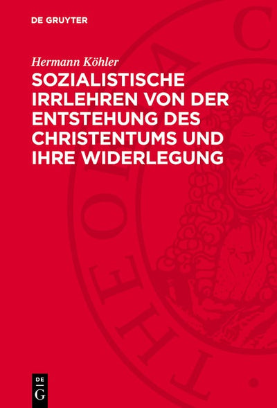 Cover image for Sozialistische Irrlehren von der Entstehung des Christentums und ihre Widerlegung, isbn: 9783112780947