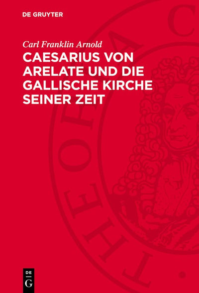 Cover image for Caesarius von Arelate und die gallische Kirche seiner Zeit, isbn: 9783112781043