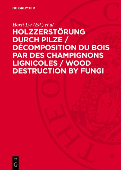 Cover image for Holzzerstörung durch Pilze / Décomposition du bois par des champignons lignicoles / Wood Destruction by Fungi, isbn: 9783112782729