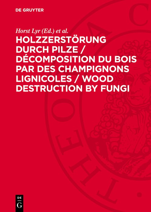 Cover image for Holzzerstörung durch Pilze / Décomposition du bois par des champignons lignicoles / Wood Destruction by Fungi, isbn: 9783112782729