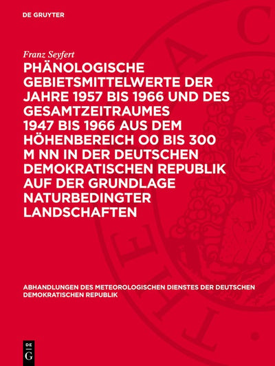 Cover image for Phänologische Gebietsmittelwerte der Jahre 1957 bis 1966 und des Gesamtzeitraumes 1947 bis 1966 aus dem Höhenbereich O0 bis 300 m NN in der Deutschen Demokratischen Republik auf der Grundlage naturbedingter Landschaften, isbn: 9783112783665