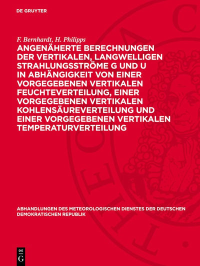 Cover image for Angenäherte Berechnungen der vertikalen, langwelligen Strahlungsströme G und U in Abhängigkeit von einer vorgegebenen vertikalen Feuchteverteilung, einer vorgegebenen vertikalen Kohlensäureverteilung und einer vorgegebenen vertikalen Temperaturverteilung, isbn: 9783112786581