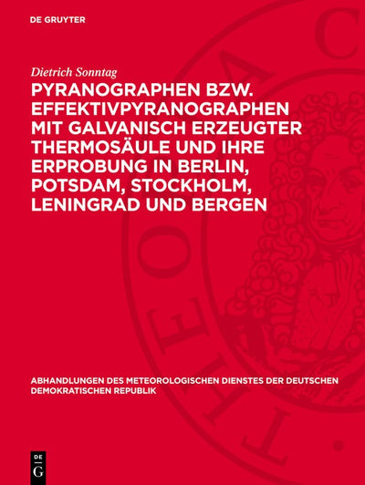 Cover image for Pyranographen bzw. Effektivpyranographen mit galvanisch erzeugter Thermosäule und ihre Erprobung in Berlin, Potsdam, Stockholm, Leningrad und Bergen, isbn: 9783112786666