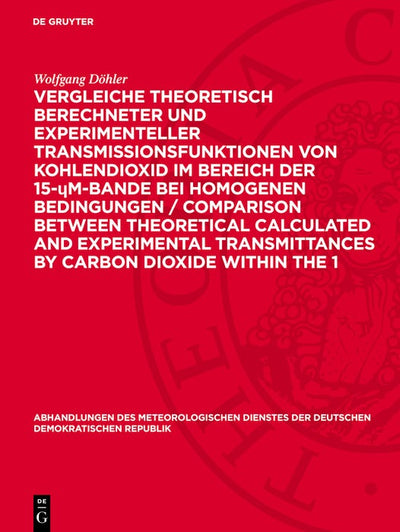 Cover image for Vergleiche theoretisch berechneter und experimenteller Transmissionsfunktionen von Kohlendioxid im Bereich der 15-μm-Bande bei homogenen Bedingungen / Comparison between theoretical calculated and experimental transmittances by carbon dioxide within the 1, isbn: 9783112786741