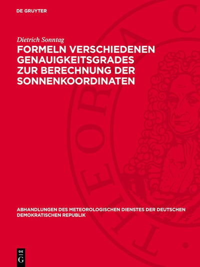 Cover image for Formeln verschiedenen Genauigkeitsgrades zur Berechnung der Sonnenkoordinaten, isbn: 9783112786864
