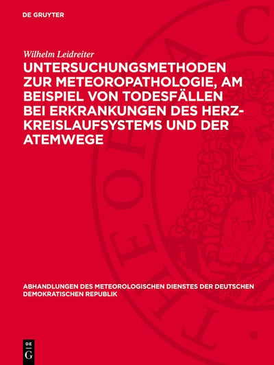 Cover image for Untersuchungsmethoden zur Meteoropathologie, am Beispiel von Todesfällen bei Erkrankungen des Herz-Kreislaufsystems und der Atemwege, isbn: 9783112786963