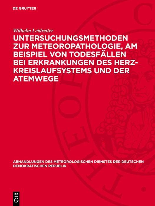 Cover image for Untersuchungsmethoden zur Meteoropathologie, am Beispiel von Todesfällen bei Erkrankungen des Herz-Kreislaufsystems und der Atemwege, isbn: 9783112786963