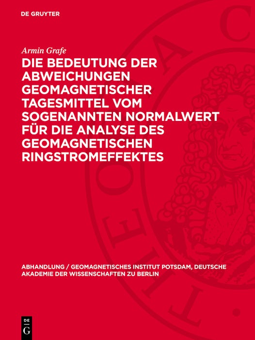 Cover image for Die Bedeutung der Abweichungen geomagnetischer Tagesmittel vom sogenannten Normalwert für die Analyse des geomagnetischen Ringstromeffektes, isbn: 9783112787328