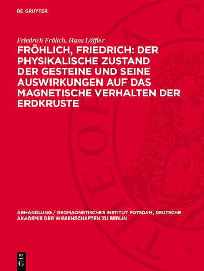 Cover image for Fröhlich, Friedrich: Der physikalische Zustand der Gesteine und seine Auswirkungen auf das magnetische Verhalten der Erdkruste, isbn: 9783112787366