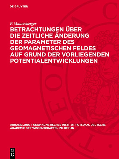 Cover image for Betrachtungen über die zeitliche Änderung der Parameter des geomagnetischen Feldes auf Grund der vorliegenden Potentialentwicklungen, isbn: 9783112787489