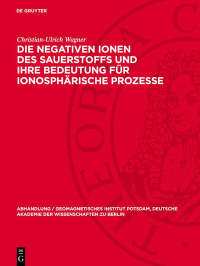 Cover image for Die negativen Ionen des Sauerstoffs und ihre Bedeutung für ionosphärische Prozesse, isbn: 9783112787502