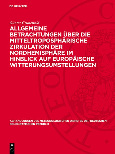 Cover image for Allgemeine Betrachtungen über die mitteltroposphärische Zirkulation der Nordhemisphäre im Hinblick auf europäische Witterungsumstellungen, isbn: 9783112787663