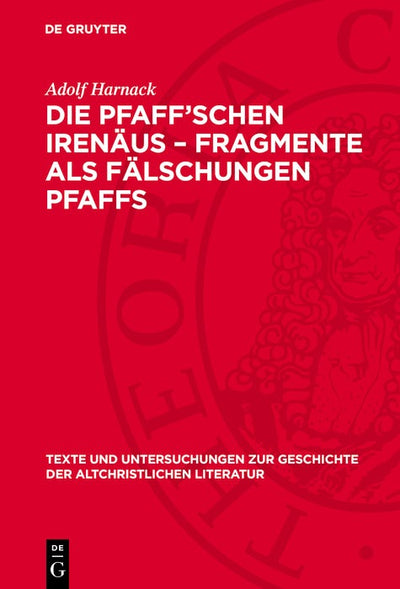 Cover image for Die Pfaff’schen Irenäus-Fragmente als Fälschungen Pfaffs, isbn: 9783112789308