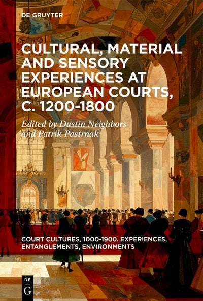 Cover image for Cultural, Material and Sensory Experiences at European Courts, c. 1200-1800, isbn: 9783119145640