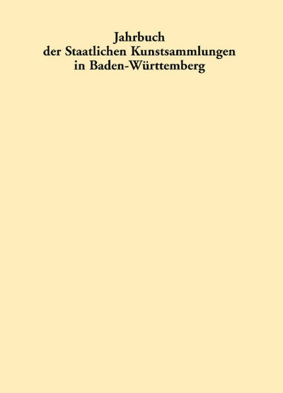 Jahrbuch der Staatlichen Kunstsammlungen in Baden-Württemberg / Jahrbuch der Staatlichen Kunstsammlungen in Baden-Württemberg