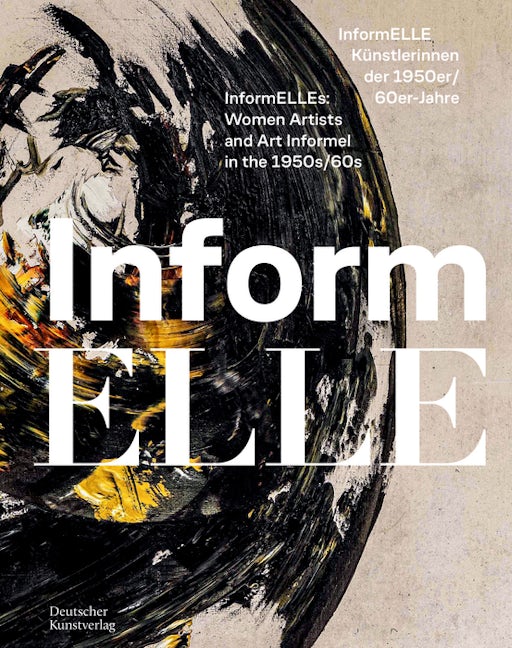 Book cover image for InformELLE Künstlerinnen der 1950er/60er Jahre – InformELLEs: Women Artists and Art Informel in the 1950s/60s ISBN: 9783422802797