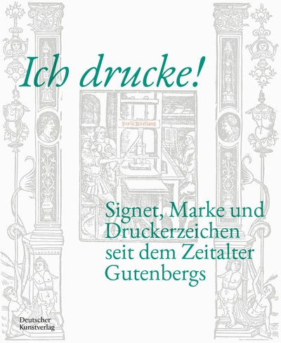 Cover image for Ich drucke! Signet, Marke und Druckerzeichen seit dem Zeitalter Gutenbergs, isbn: 9783422803206