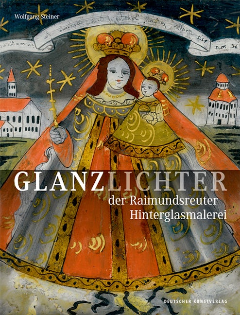 Book cover image for Glanzlichter der Raimundsreuter Hinterglasmalerei ISBN: 9783422913172