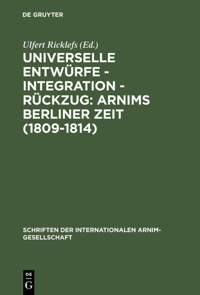 Cover image for Universelle Entwürfe - Integration - Rückzug: Arnims Berliner Zeit (1809-1814), isbn: 9783484107991