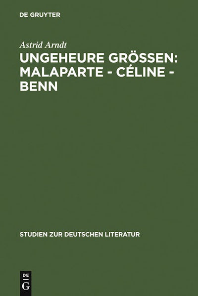 Ungeheure Größen: Malaparte - Céline - Benn